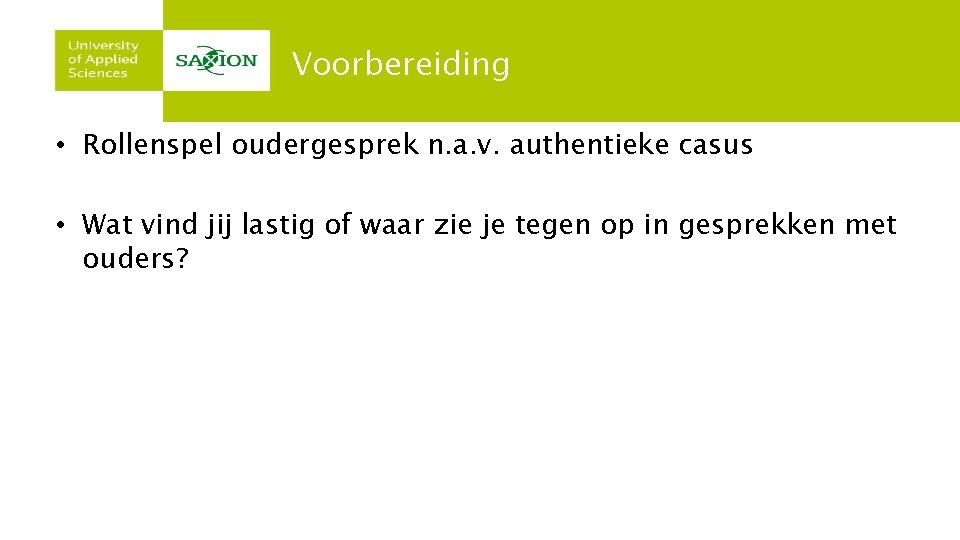 Voorbereiding • Rollenspel oudergesprek n. a. v. authentieke casus • Wat vind jij lastig