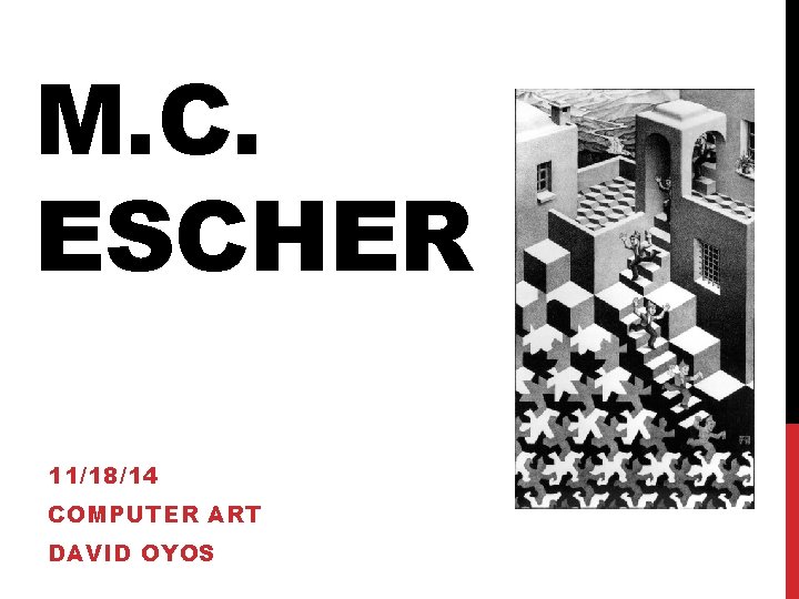 M. C. ESCHER 11/18/14 COMPUTER ART DAVID OYOS 