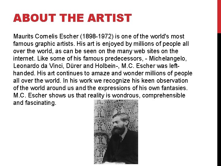 ABOUT THE ARTIST Maurits Cornelis Escher (1898 -1972) is one of the world's most