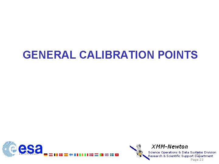 GENERAL CALIBRATION POINTS XMM-Newton 12/19/2021 Science Operations & Data Systems 23 Division Research &