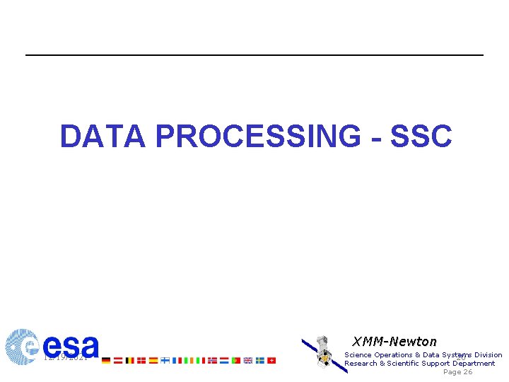 DATA PROCESSING - SSC XMM-Newton 12/19/2021 Science Operations & Data Systems 26 Division Research