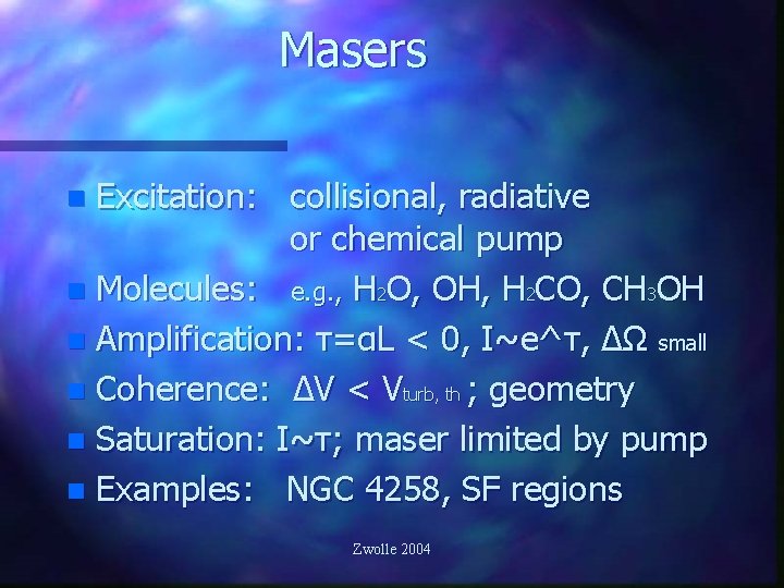 Masers Excitation: collisional, radiative or chemical pump n Molecules: e. g. , H 2