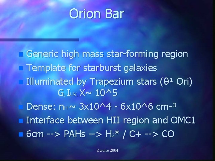 Orion Bar Generic high mass star-forming region n Template for starburst galaxies n Illuminated