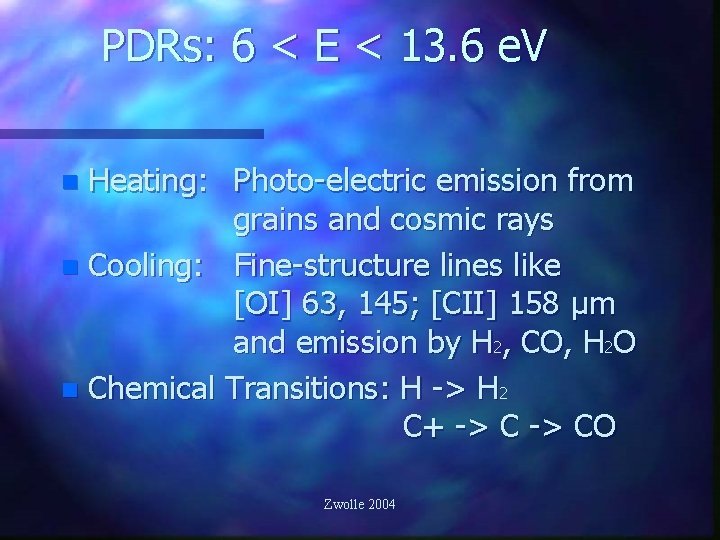 PDRs: 6 < E < 13. 6 e. V Heating: Photo-electric emission from grains