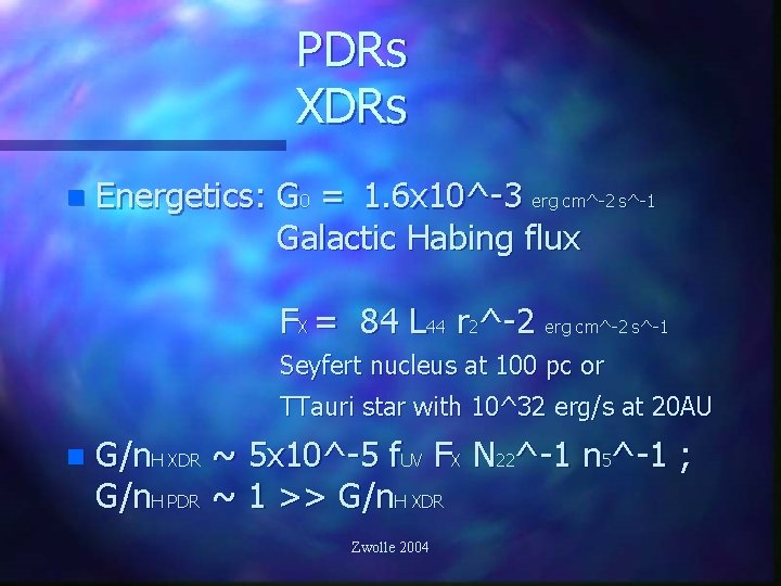 PDRs XDRs n Energetics: G 0 = 1. 6 x 10^-3 erg cm^-2 s^-1