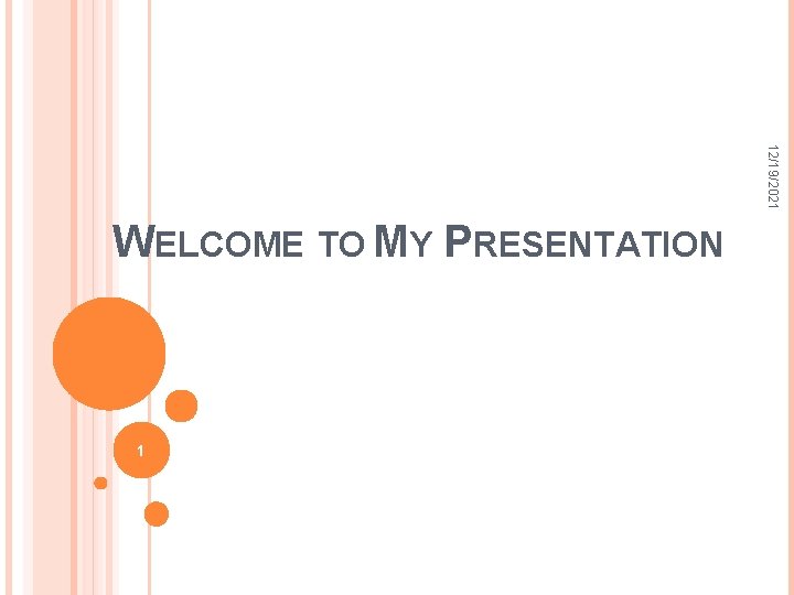 12/19/2021 WELCOME TO MY PRESENTATION 1 