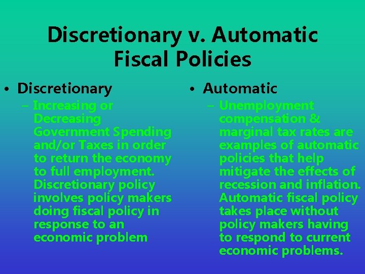 Discretionary v. Automatic Fiscal Policies • Discretionary – Increasing or Decreasing Government Spending and/or
