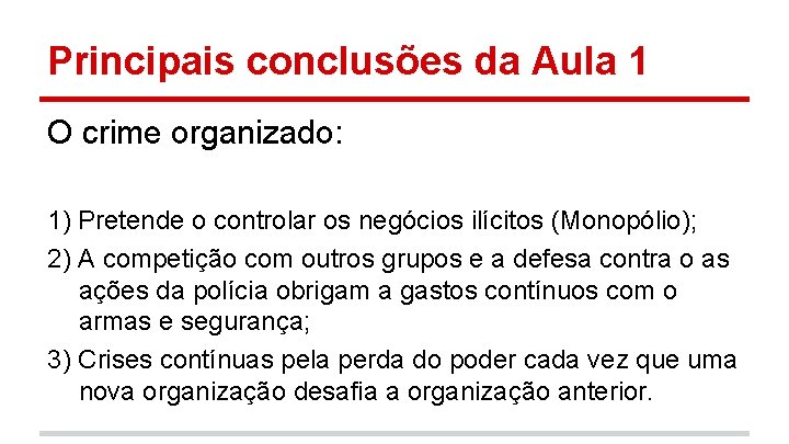 Principais conclusões da Aula 1 O crime organizado: 1) Pretende o controlar os negócios