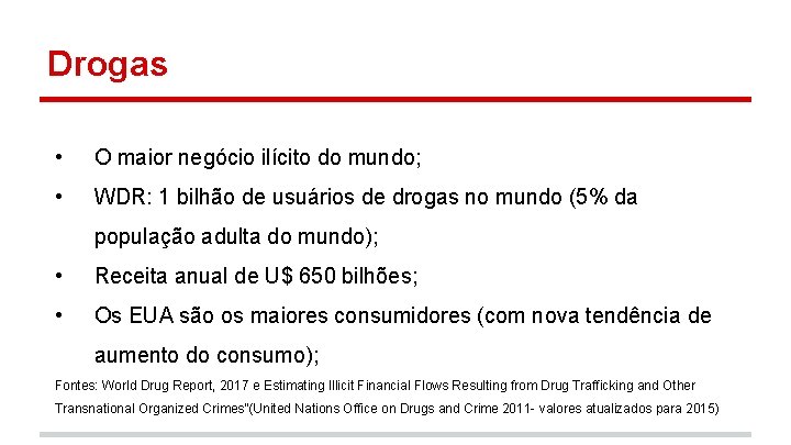 Drogas • O maior negócio ilícito do mundo; • WDR: 1 bilhão de usuários