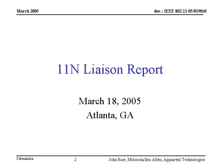 March 2005 doc. : IEEE 802. 11 -05/0190 r 0 11 N Liaison Report