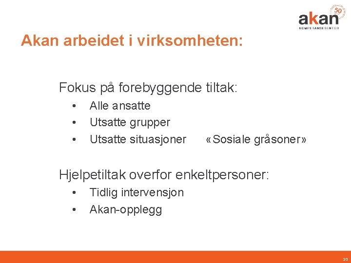 Akan arbeidet i virksomheten: Fokus på forebyggende tiltak: • • • Alle ansatte Utsatte