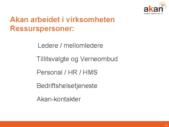 Akan arbeidet i virksomheten Ressurspersoner: Ledere / mellomledere Tillitsvalgte og Verneombud Personal / HR