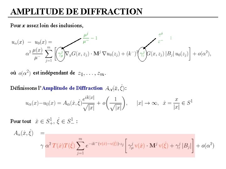 AMPLITUDE DE DIFFRACTION Pour x assez loin des inclusions, où est indépendant de Définissons