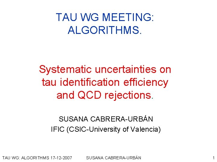 TAU WG MEETING: ALGORITHMS. Systematic uncertainties on tau identification efficiency and QCD rejections. SUSANA