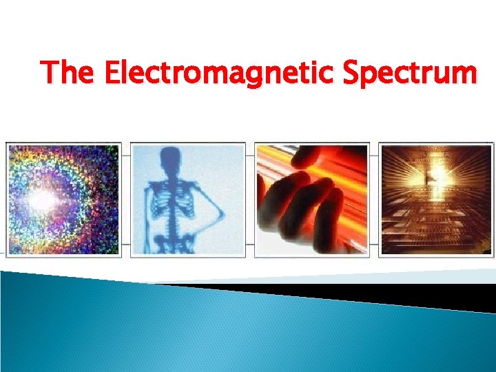 The Electromagnetic Spectrum The Electromagnetic Spectrum