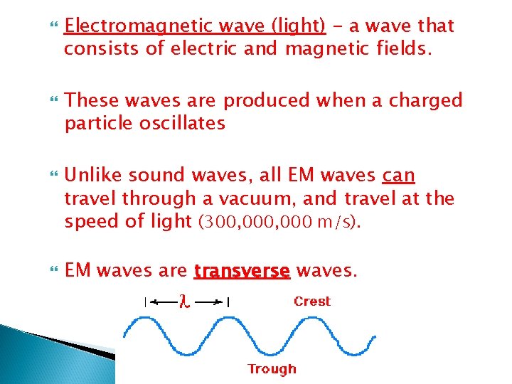 Electromagnetic wave (light) - a wave that consists of electric and magnetic fields. Electromagnetic wave (light) - a wave that consists of electric and magnetic fields.