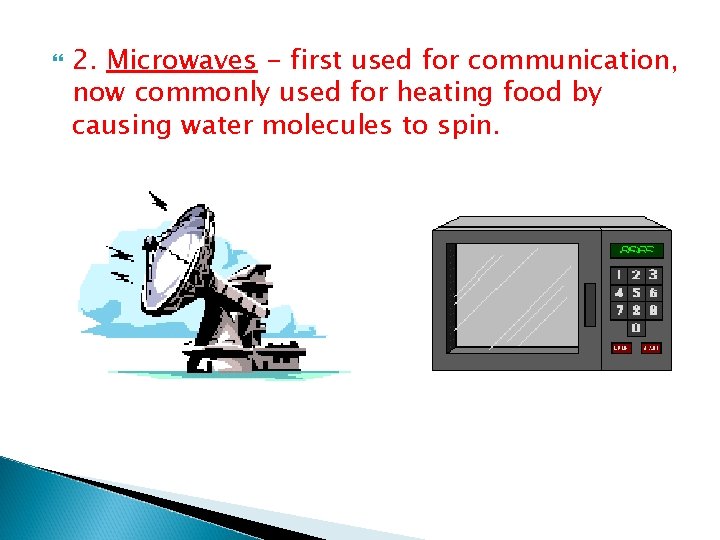2. Microwaves - first used for communication, now commonly used for heating food 2. Microwaves - first used for communication, now commonly used for heating food
