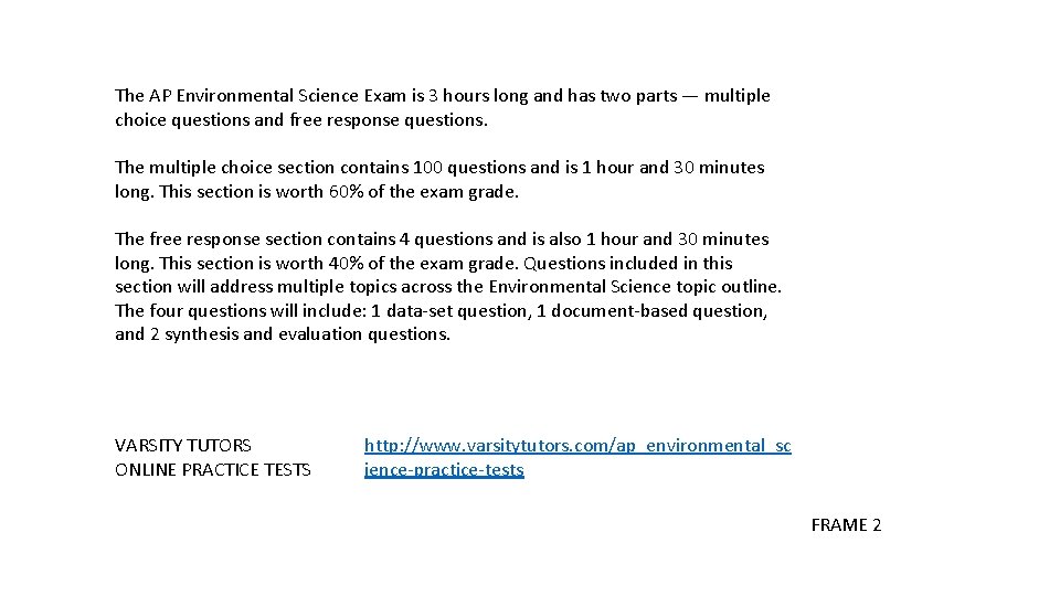 The AP Environmental Science Exam is 3 hours long and has two parts —