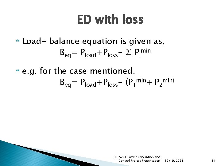 ED with loss Load- balance equation is given as, Beq= Pload+Ploss- ∑ Pimin e. ED with loss Load- balance equation is given as, Beq= Pload+Ploss- ∑ Pimin e.