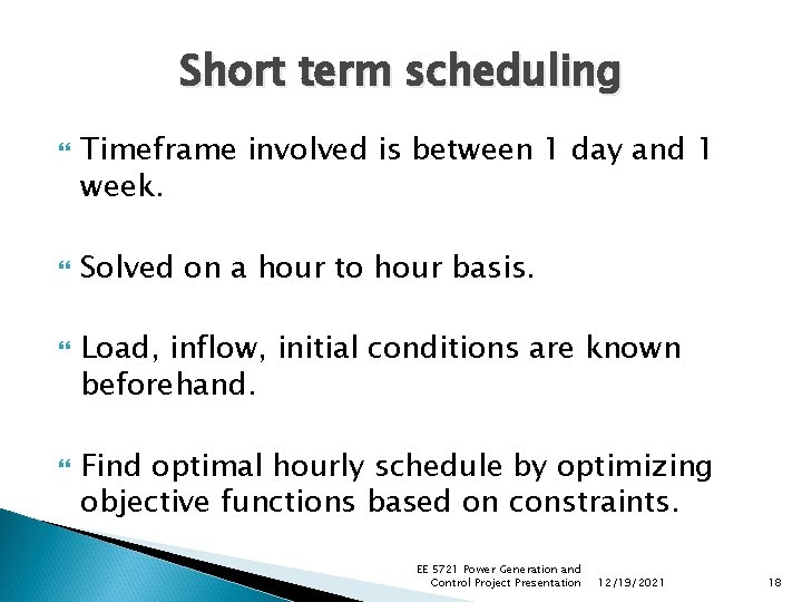 Short term scheduling Timeframe involved is between 1 day and 1 week. Solved on Short term scheduling Timeframe involved is between 1 day and 1 week. Solved on