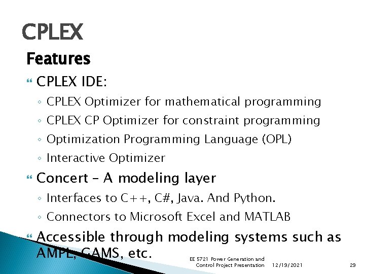 CPLEX Features CPLEX IDE: ◦ CPLEX Optimizer for mathematical programming ◦ CPLEX CP Optimizer CPLEX Features CPLEX IDE: ◦ CPLEX Optimizer for mathematical programming ◦ CPLEX CP Optimizer