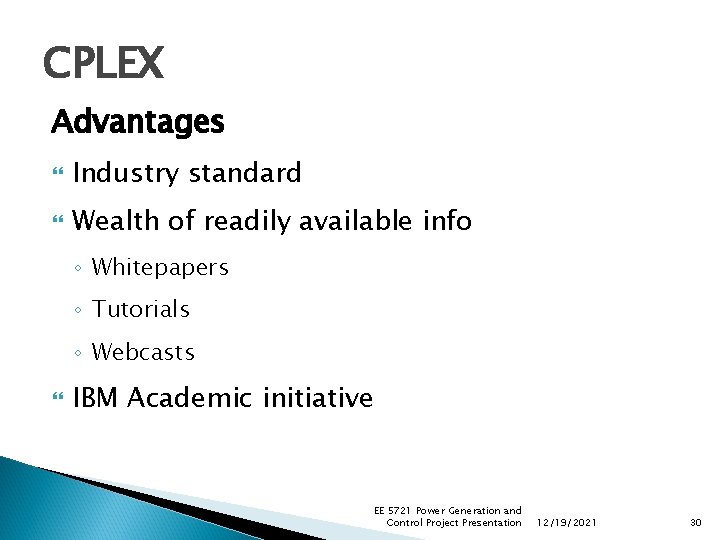 CPLEX Advantages Industry standard Wealth of readily available info ◦ Whitepapers ◦ Tutorials ◦ CPLEX Advantages Industry standard Wealth of readily available info ◦ Whitepapers ◦ Tutorials ◦