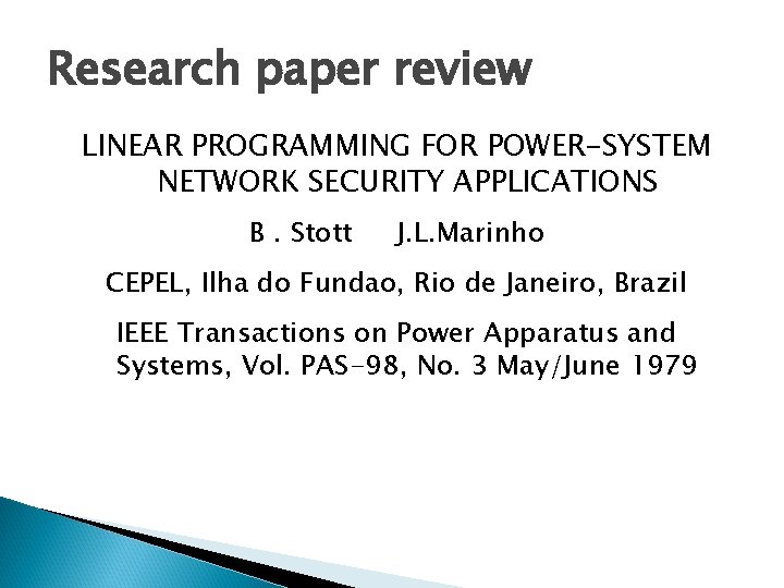 Research paper review LINEAR PROGRAMMING FOR POWER-SYSTEM NETWORK SECURITY APPLICATIONS B. Stott J. L. Research paper review LINEAR PROGRAMMING FOR POWER-SYSTEM NETWORK SECURITY APPLICATIONS B. Stott J. L.