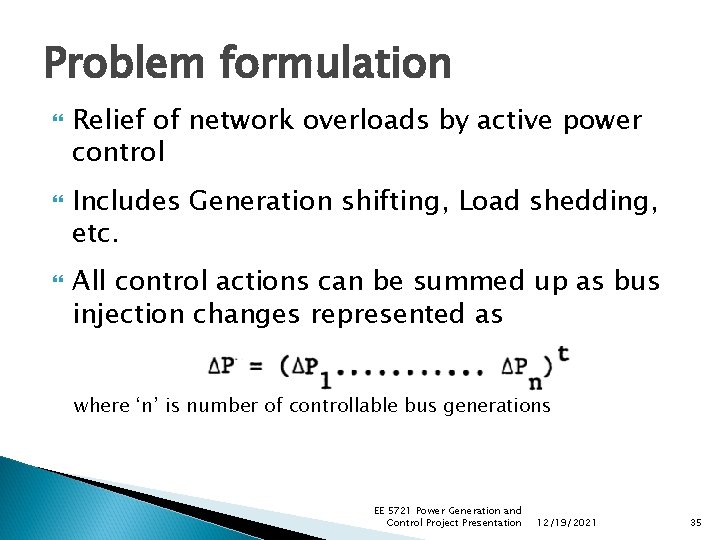 Problem formulation Relief of network overloads by active power control Includes Generation shifting, Load Problem formulation Relief of network overloads by active power control Includes Generation shifting, Load