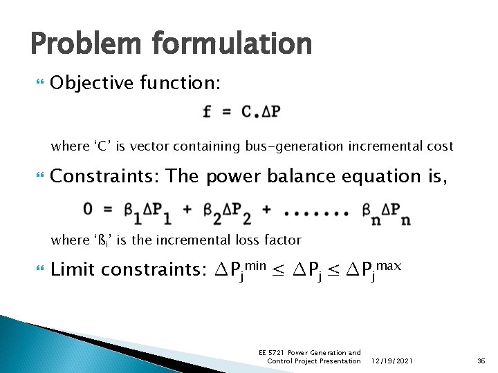 Problem formulation Objective function: where ‘C’ is vector containing bus-generation incremental cost Constraints: The Problem formulation Objective function: where ‘C’ is vector containing bus-generation incremental cost Constraints: The