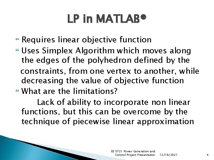 LP in MATLAB® Requires linear objective function Uses Simplex Algorithm which moves along the LP in MATLAB® Requires linear objective function Uses Simplex Algorithm which moves along the