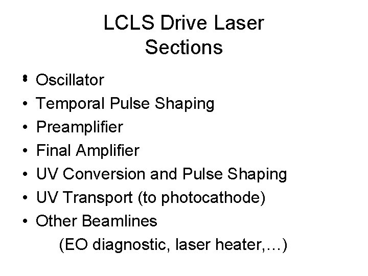 LCLS Drive Laser Sections • • Oscillator Temporal Pulse Shaping Preamplifier Final Amplifier UV