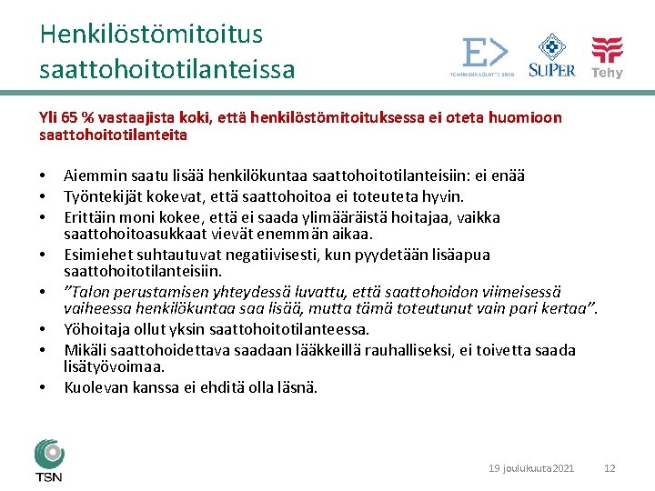 Henkilöstömitoitus saattohoitotilanteissa Yli 65 % vastaajista koki, että henkilöstömitoituksessa ei oteta huomioon saattohoitotilanteita •