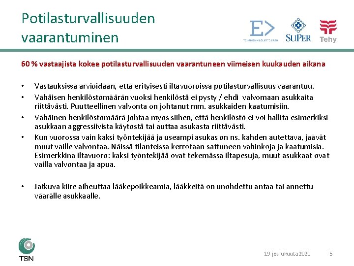 Potilasturvallisuuden vaarantuminen 60 % vastaajista kokee potilasturvallisuuden vaarantuneen viimeisen kuukauden aikana • • •