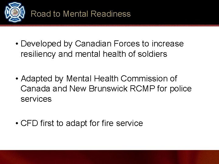 Road to Mental Readiness • Developed by Canadian Forces to increase resiliency and mental