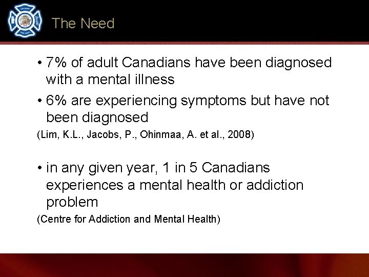 The Need • 7% of adult Canadians have been diagnosed with a mental illness