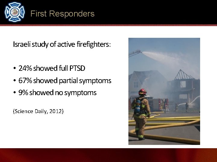 First Responders Israeli study of active firefighters: • 24% showed full PTSD • 67%