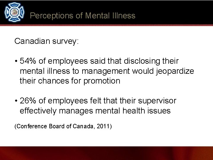 Perceptions of Mental Illness Canadian survey: • 54% of employees said that disclosing their