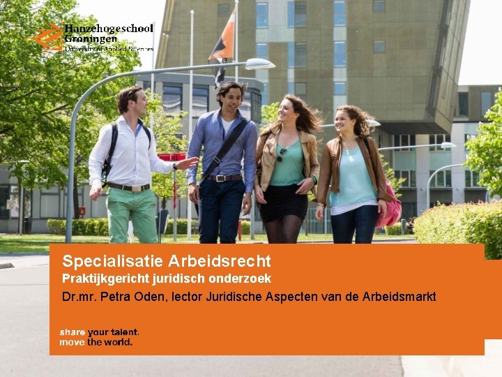 Specialisatie Arbeidsrecht Praktijkgericht juridisch onderzoek Dr. mr. Petra Oden, lector Juridische Aspecten van de