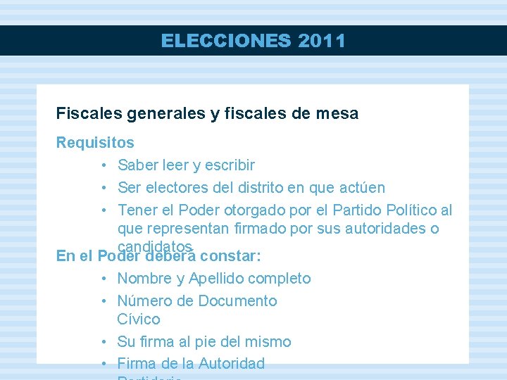 ELECCIONES 2011 Fiscales generales y fiscales de mesa Requisitos • Saber leer y escribir