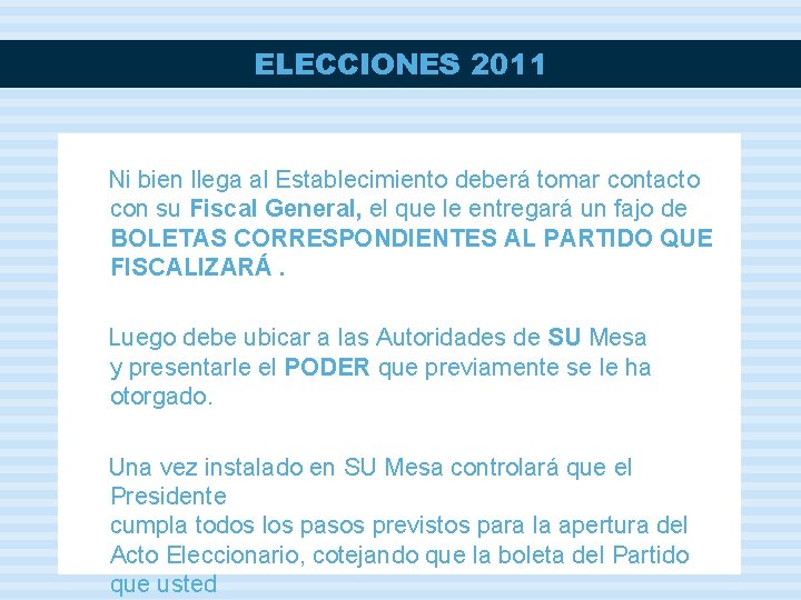 ELECCIONES 2011 Ni bien llega al Establecimiento deberá tomar contacto con su Fiscal General,