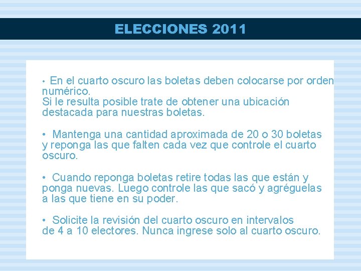 ELECCIONES 2011 En el cuarto oscuro las boletas deben colocarse por orden numérico. Si