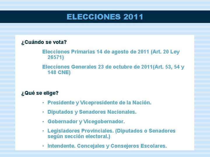 ELECCIONES 2011 ¿Cuándo se vota? Elecciones Primarias 14 de agosto de 2011 (Art. 20