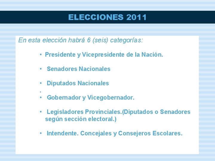 ELECCIONES 2011 En esta elección habrá 6 (seis) categorías: • Presidente y Vicepresidente de
