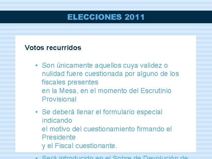 ELECCIONES 2011 Votos recurridos • Son únicamente aquellos cuya validez o nulidad fuere cuestionada