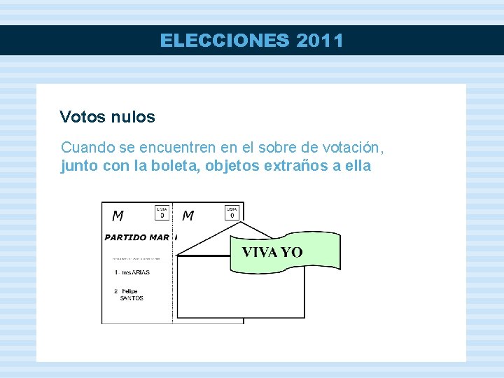 ELECCIONES 2011 Votos nulos Cuando se encuentren en el sobre de votación, junto con