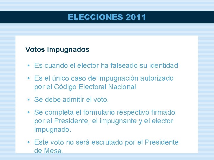 ELECCIONES 2011 Votos impugnados • Es cuando el elector ha falseado su identidad •