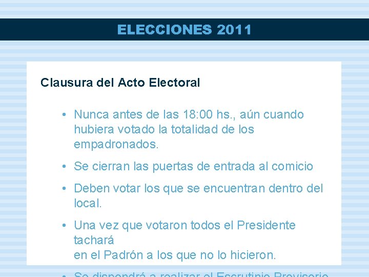 ELECCIONES 2011 Clausura del Acto Electoral • Nunca antes de las 18: 00 hs.