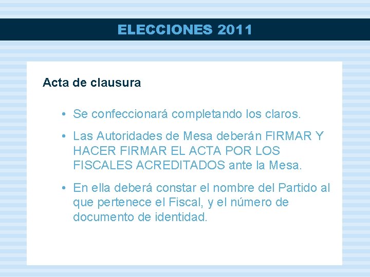 ELECCIONES 2011 Acta de clausura • Se confeccionará completando los claros. • Las Autoridades