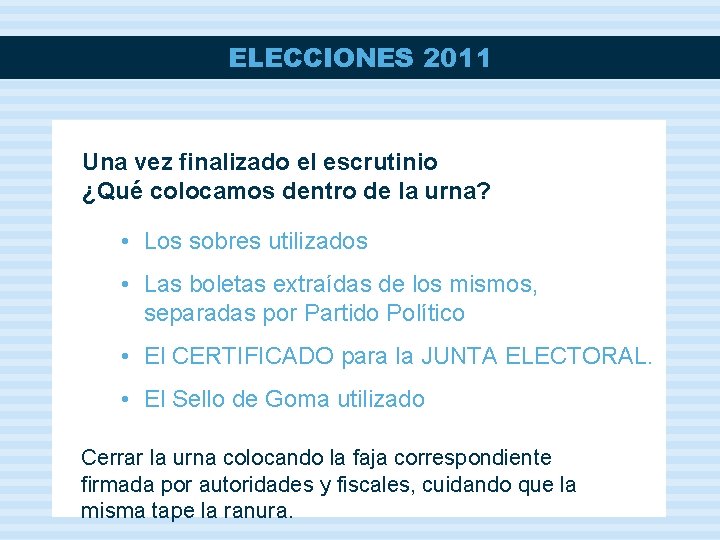 ELECCIONES 2011 Una vez finalizado el escrutinio ¿Qué colocamos dentro de la urna? •