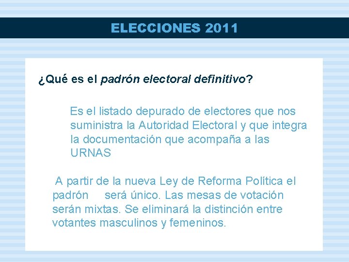 ELECCIONES 2011 ¿Qué es el padrón electoral definitivo? Es el listado depurado de electores